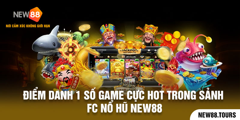 Khám phá các game hot của sảnh FC nổ hũ New88