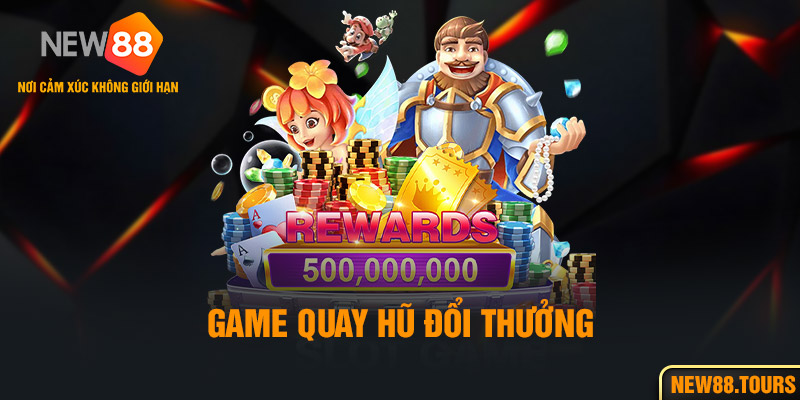 Game Quay Hũ Đổi Thưởng - Tựa Game Giải Trí Hot Nhất New88